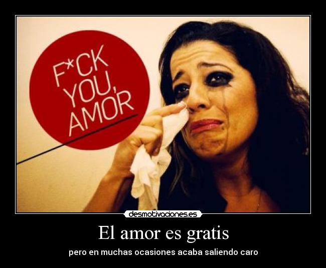 El amor es gratis - pero en muchas ocasiones acaba saliendo caro