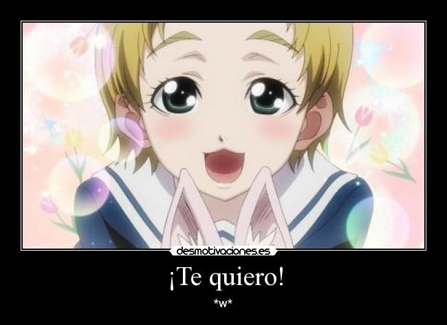 ¡Te quiero! - *w*