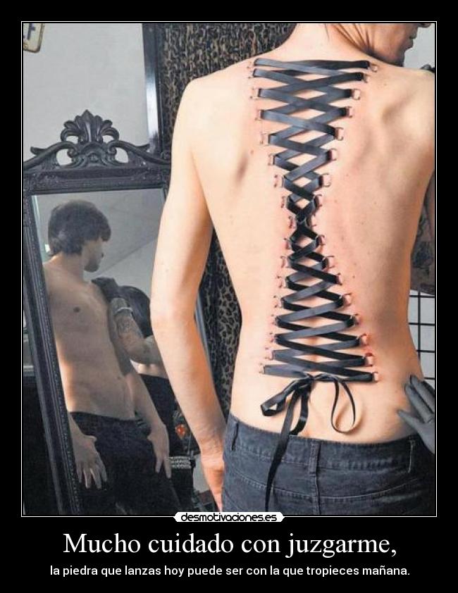 Mucho cuidado con juzgarme, - 