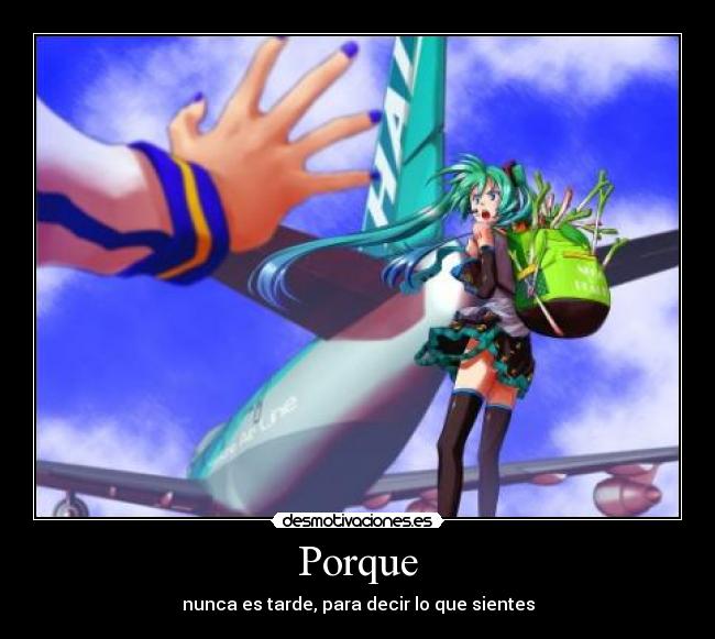 Porque - nunca es tarde, para decir lo que sientes