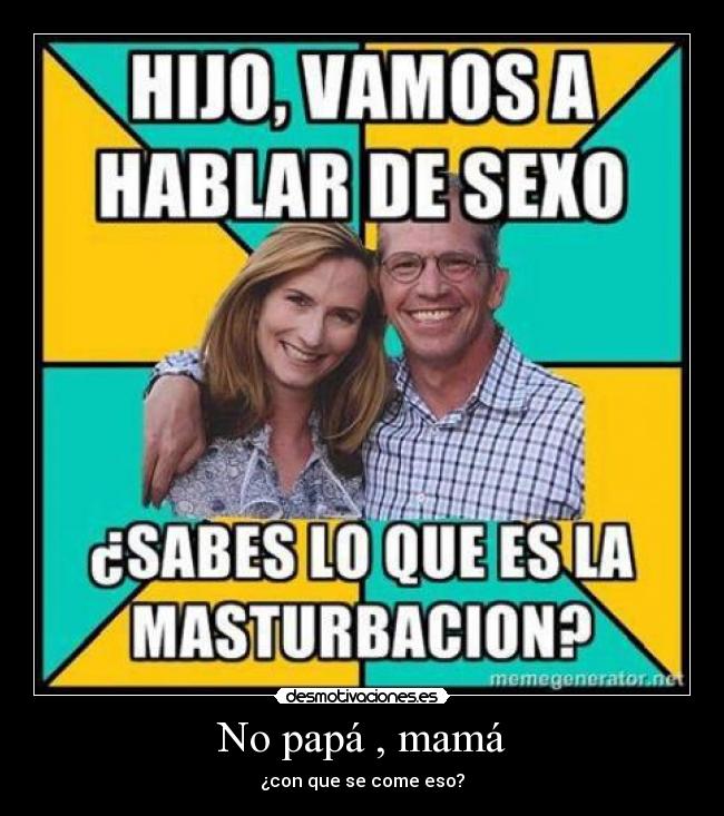 No papá , mamá -