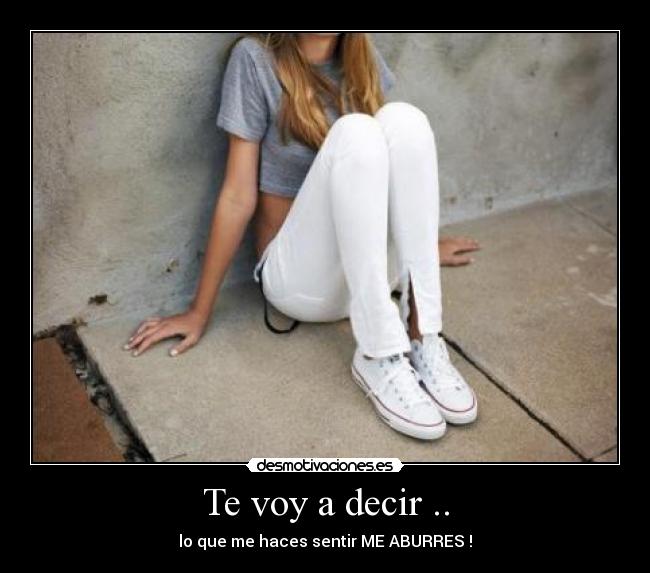 Te voy a decir .. - 