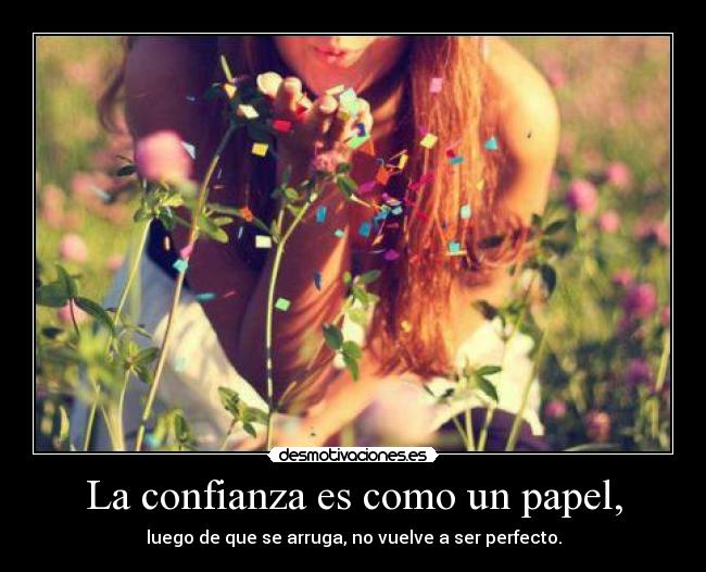 La confianza es como un papel, -