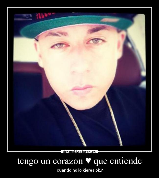 tengo un corazon ♥ que entiende - cuando no lo kieres ok.?