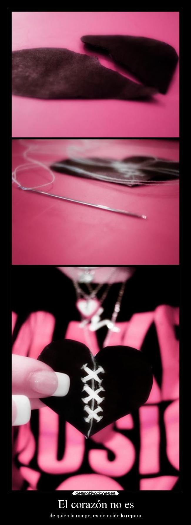 El corazón no es - de quién lo rompe, es de quién lo repara.