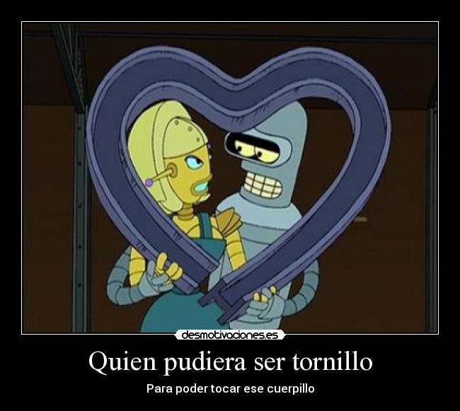 Quien pudiera ser tornillo -