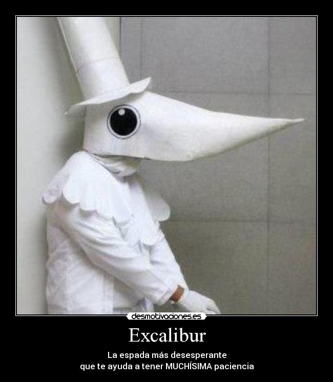 Excalibur - La espada más desesperante
que te ayuda a tener MUCHÍSIMA paciencia