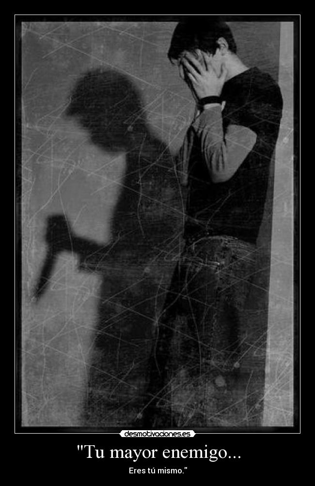 Tu mayor enemigo... - 