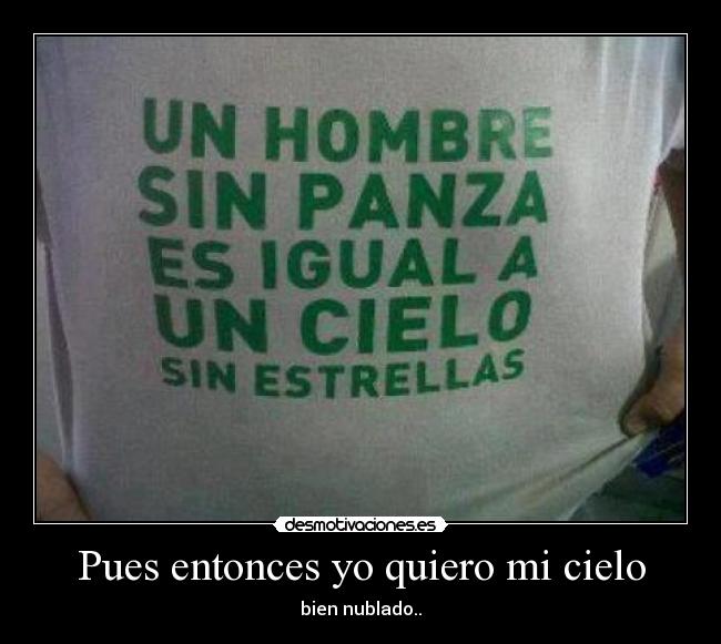 Pues entonces yo quiero mi cielo - bien nublado..