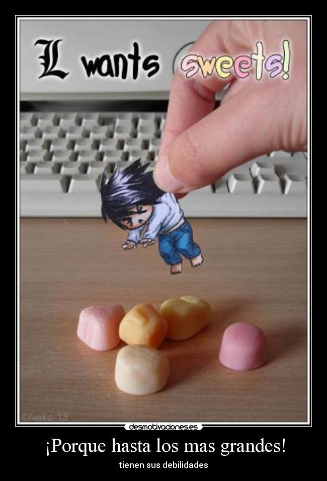 ¡Porque hasta los mas grandes! - tienen sus debilidades