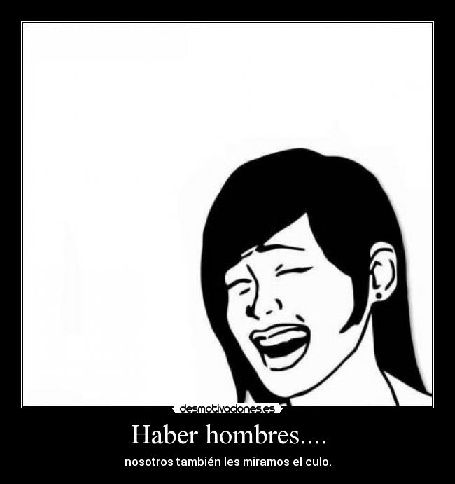 Haber hombres.... -