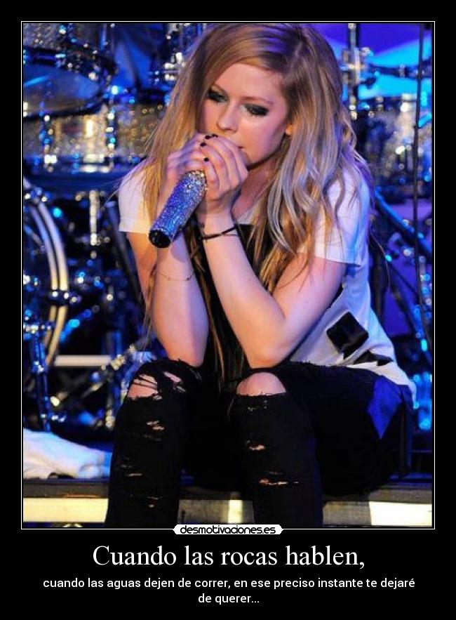 Cuando las rocas hablen, - cuando las aguas dejen de correr, en ese preciso instante te dejaré de querer...