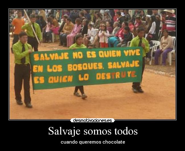 Salvaje somos todos - cuando queremos chocolate