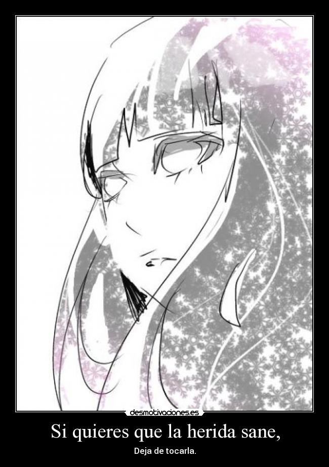 Si quieres que la herida sane, - Deja de tocarla.