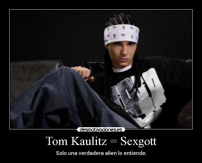 Tom Kaulitz = Sexgott -