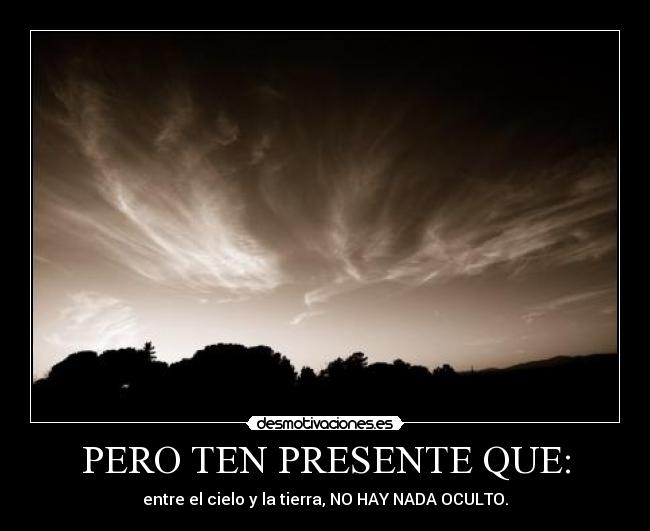 PERO TEN PRESENTE QUE: - 