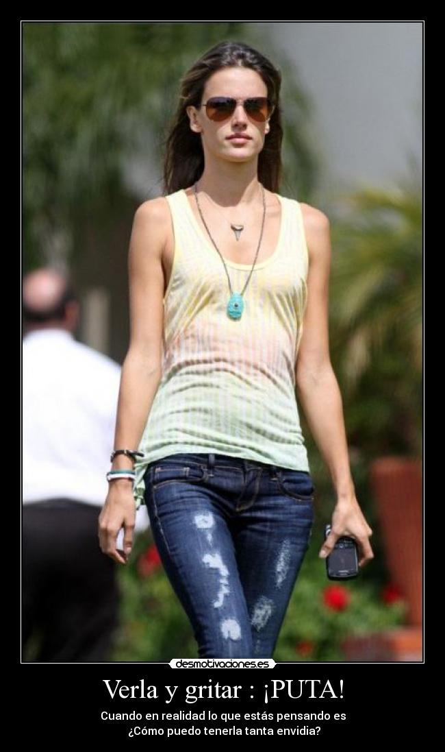 Verla y gritar : ¡PUTA! -