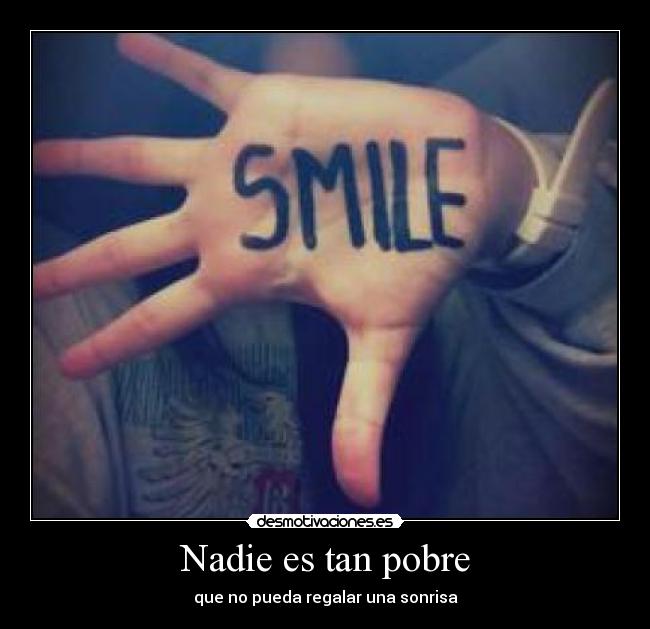 Nadie es tan pobre - que no pueda regalar una sonrisa