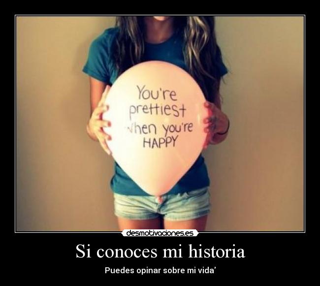 Si conoces mi historia - Puedes opinar sobre mi vida
