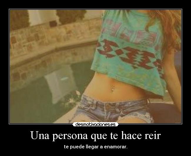 Una persona que te hace reir -