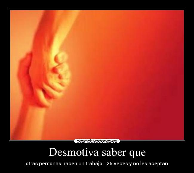 Desmotiva saber que -