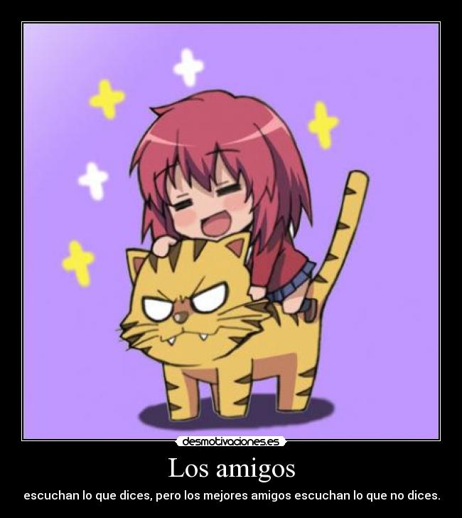 Los amigos - escuchan lo que dices, pero los mejores amigos escuchan lo que no dices.