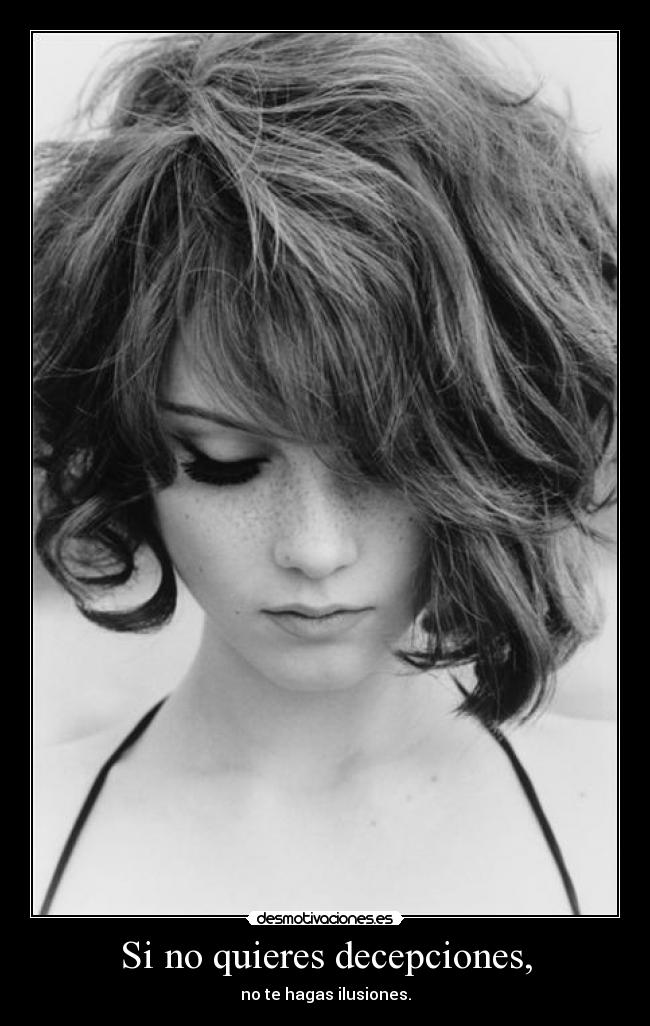 Si no quieres decepciones, - 
