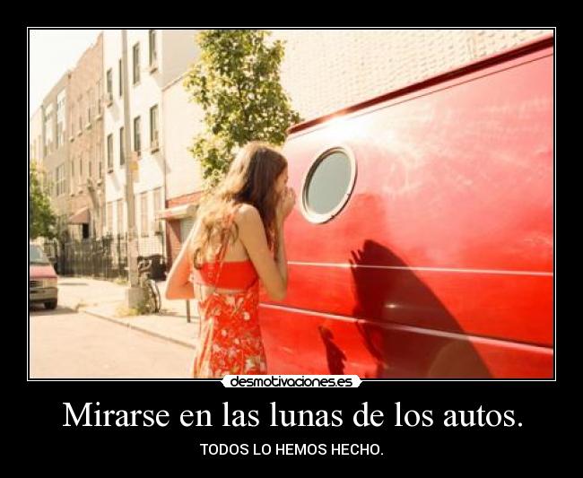 Mirarse en las lunas de los autos. - 