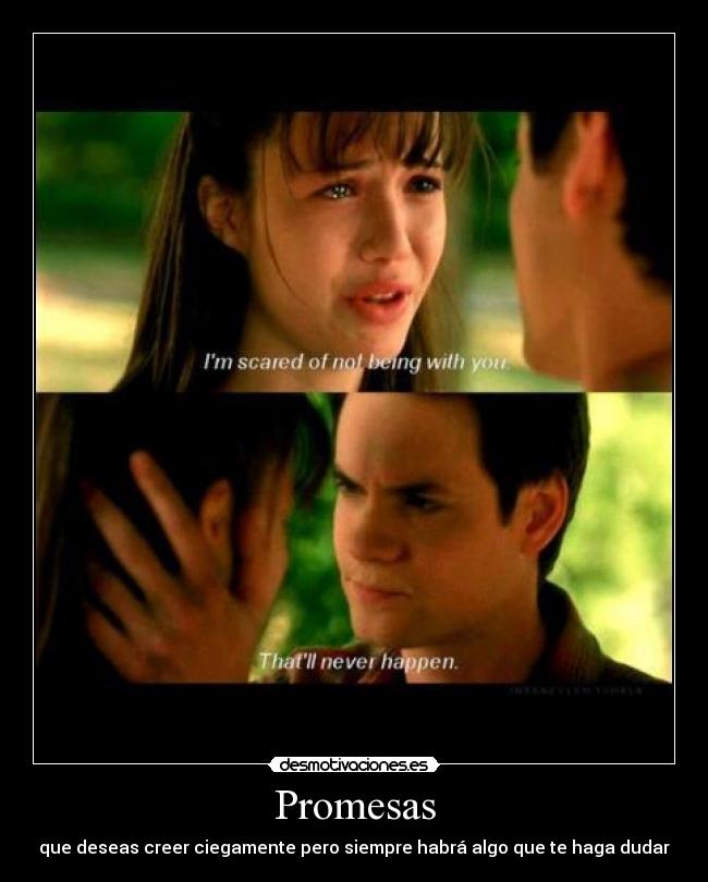 Promesas - que deseas creer ciegamente pero siempre habrá algo que te haga dudar