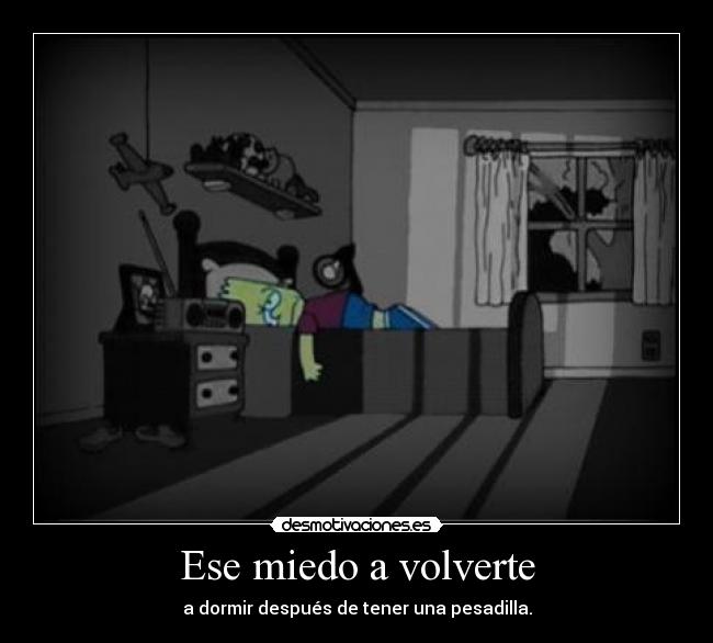 Ese miedo a volverte -