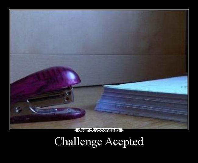 Challenge Acepted - 