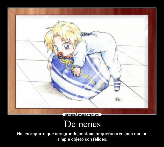 De nenes - No les importa que sea grande,costoso,pequeño ni valioso con un
simple objeto son felices.