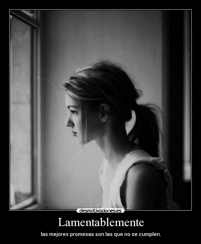 Lamentablemente - las mejores promesas son las que no se cumplen.