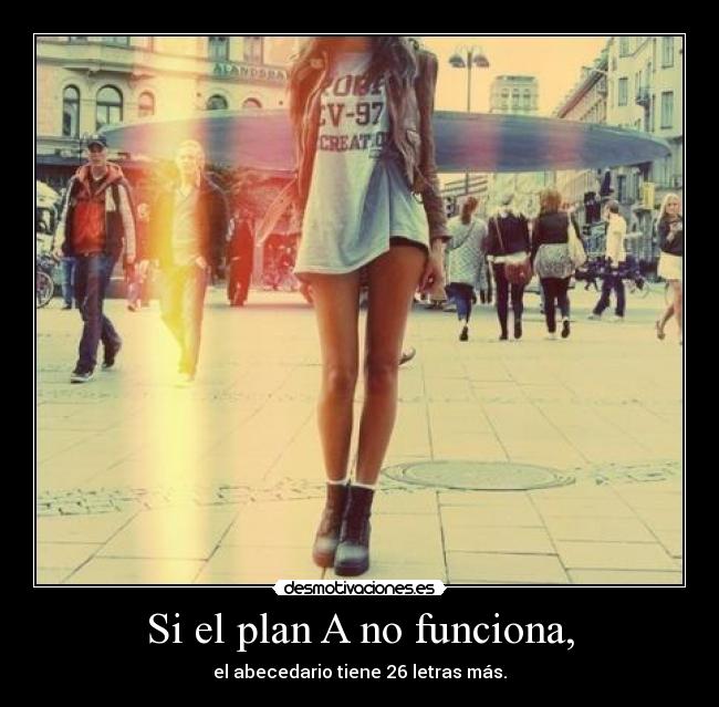 Si el plan A no funciona, -