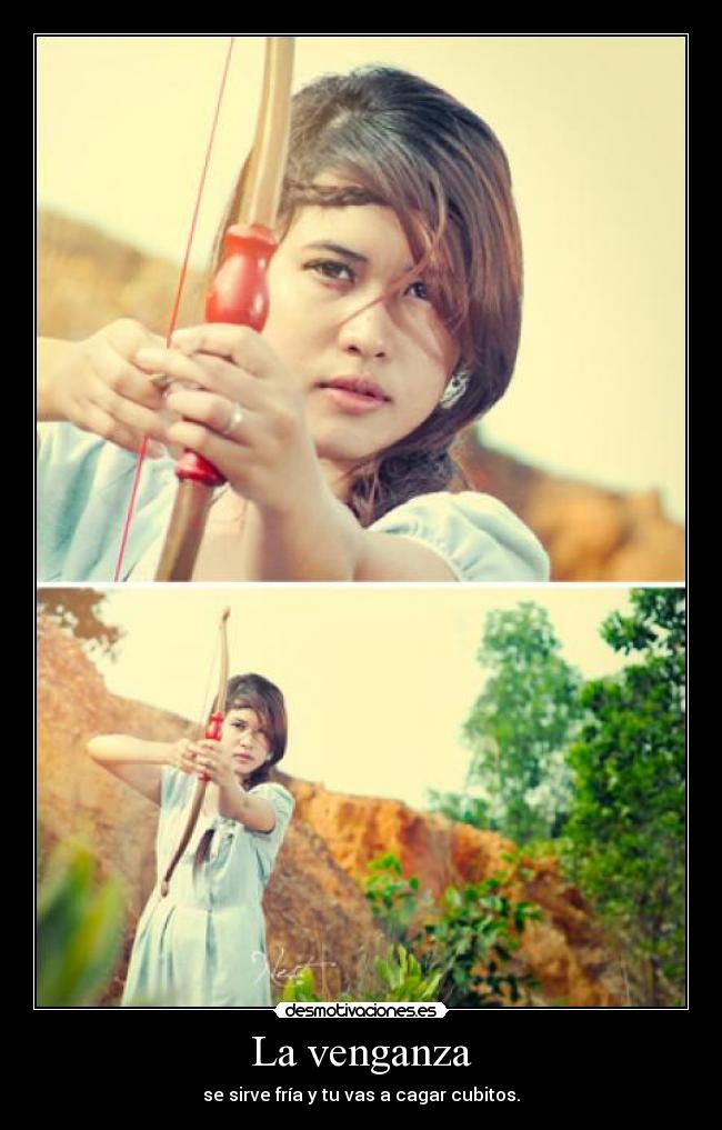 La venganza - se sirve fría y tu vas a cagar cubitos.