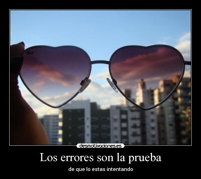 Los errores son la prueba - de que lo estas intentando