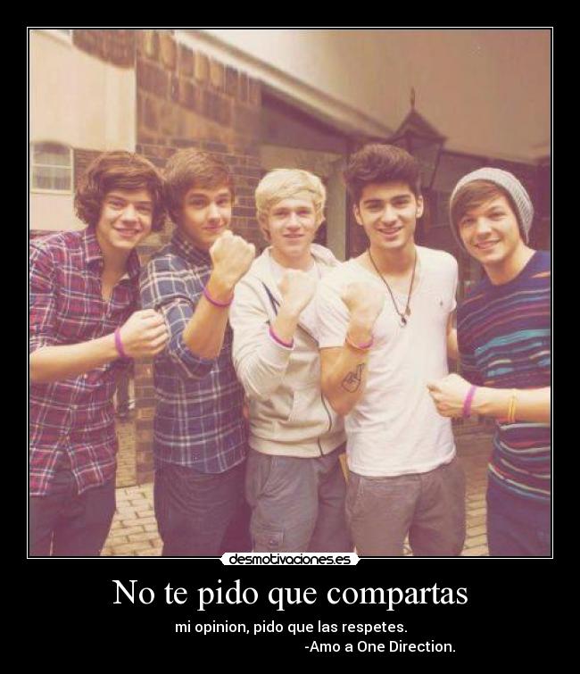 No te pido que compartas - mi opinion, pido que las respetes.
-Amo a One Direction.