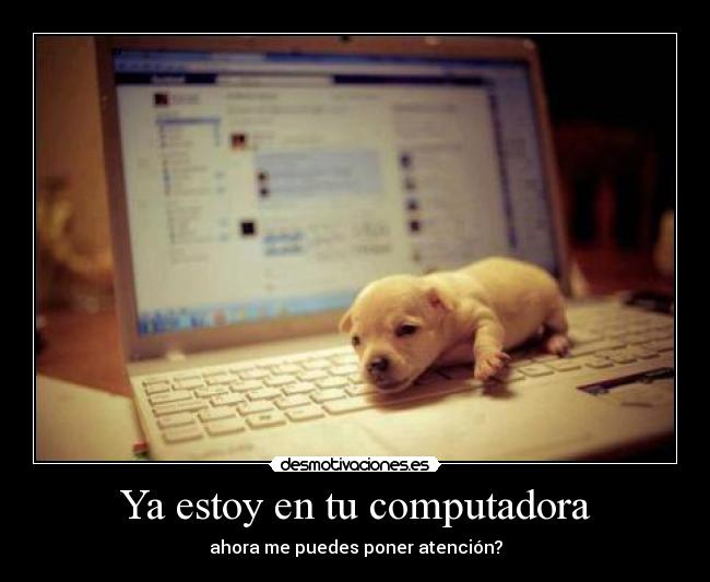 Ya estoy en tu computadora -