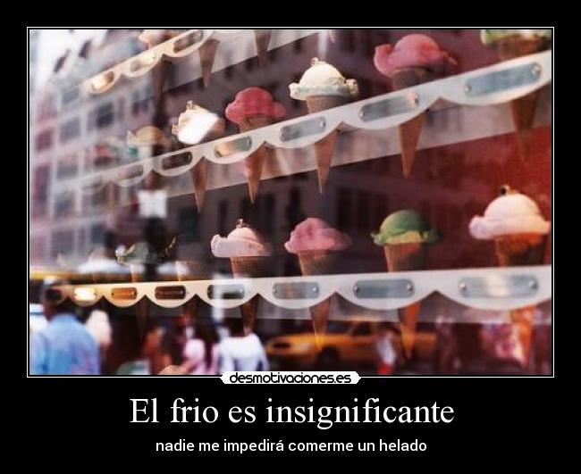 El frio es insignificante -
