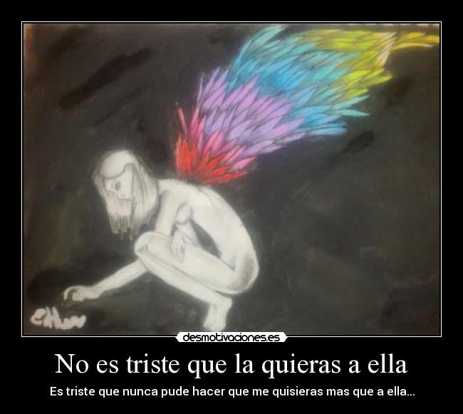 No es triste que la quieras a ella - Es triste que nunca pude hacer que me quisieras mas que a ella...