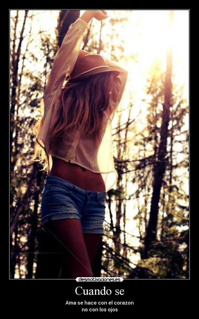 Cuando se - Ama se hace con el corazon
no con los ojos