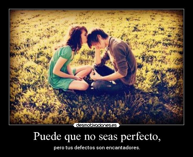 Puede que no seas perfecto, - 