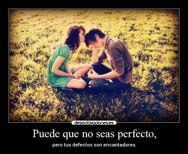 Puede que no seas perfecto, - 