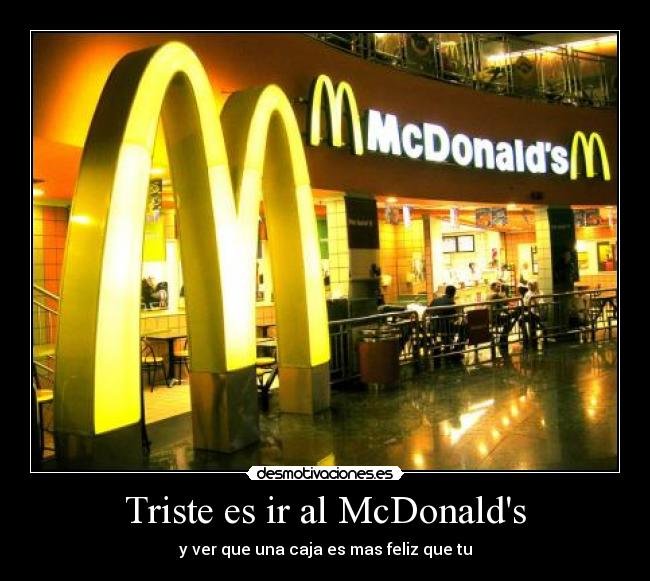 Triste es ir al McDonalds - y ver que una caja es mas feliz que tu