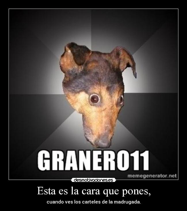 Esta es la cara que pones, -