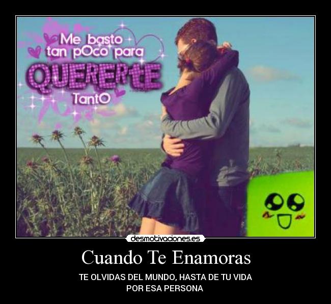 Cuando Te Enamoras - TE OLVIDAS DEL MUNDO, HASTA DE TU VIDA
POR ESA PERSONA ♥