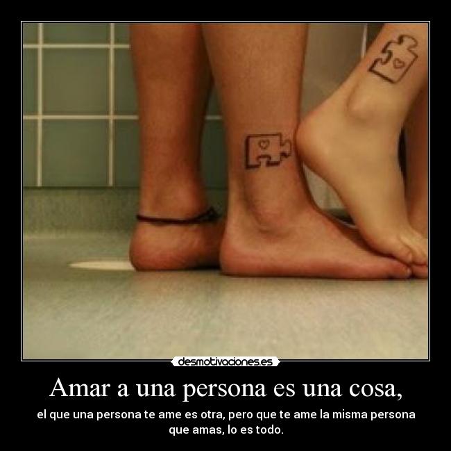 Amar a una persona es una cosa, - 