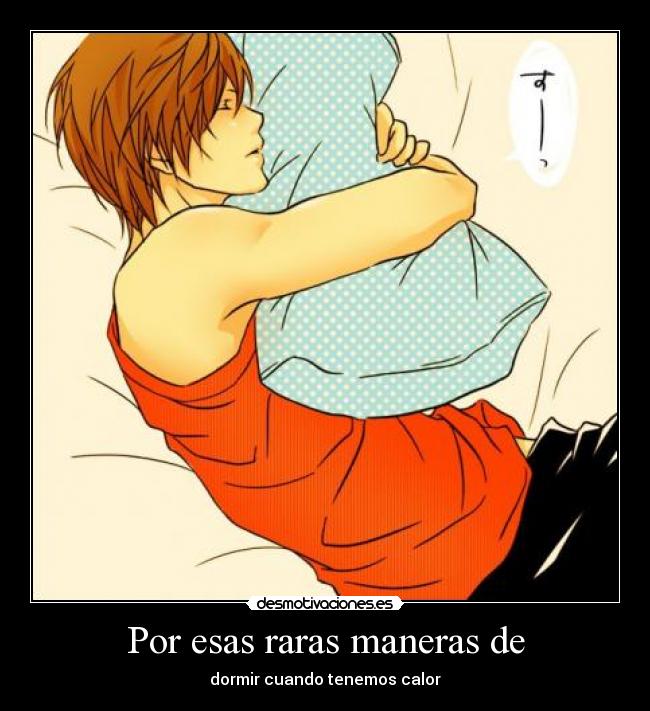 Por esas raras maneras de - dormir cuando tenemos calor