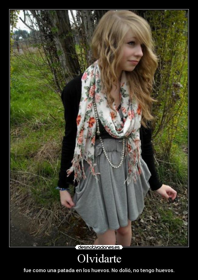 Olvidarte - fue como una patada en los huevos. No dolió, no tengo huevos.