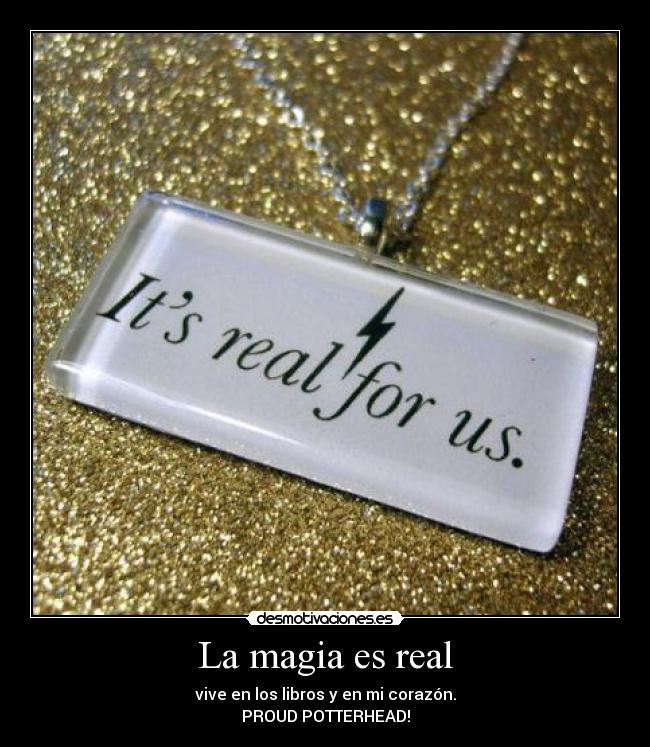 La magia es real - vive en los libros y en mi corazón.
PROUD POTTERHEAD!